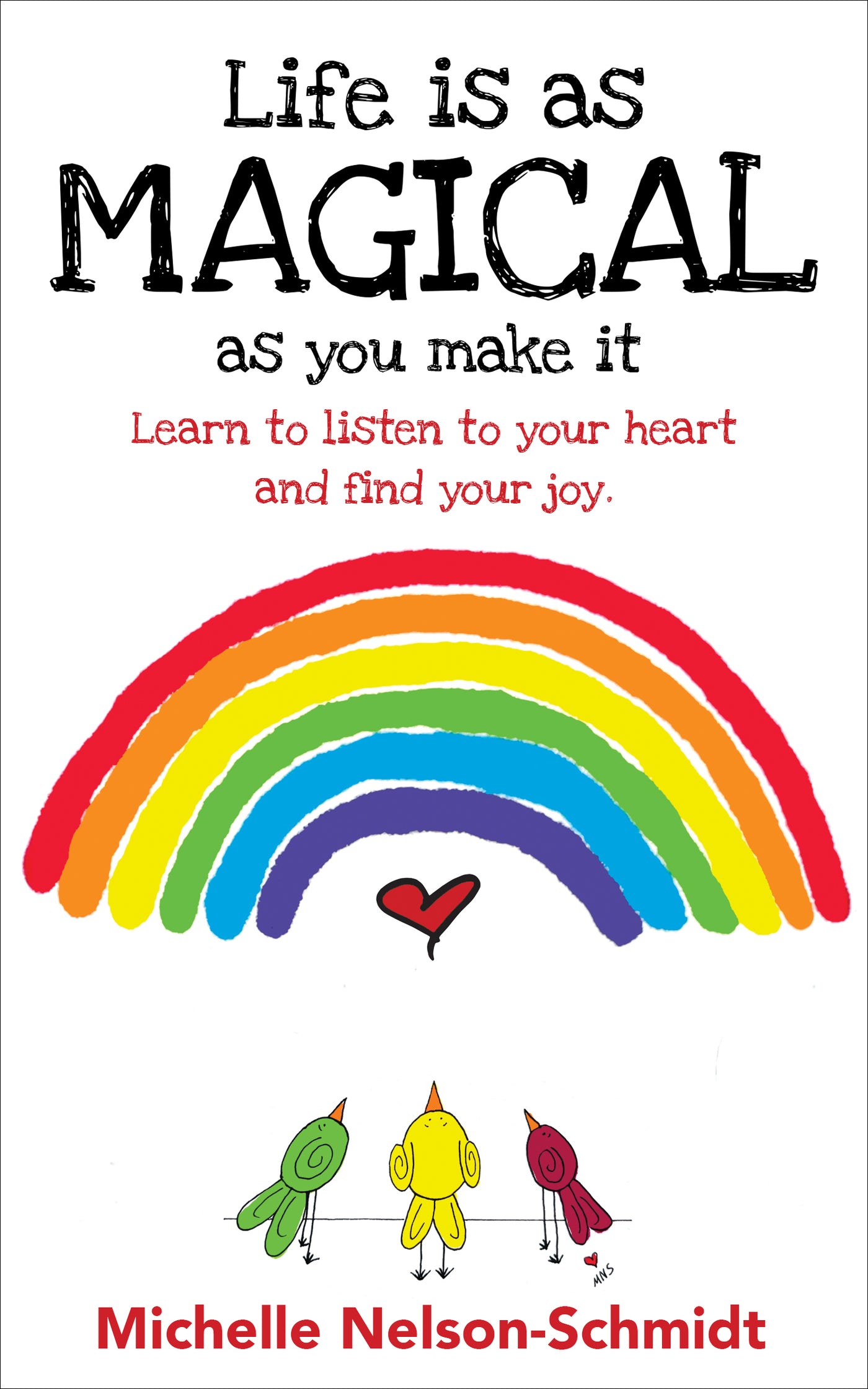 Life is as Magical As You Make It: Learn to Listen to Your Heart and Find Your Joy